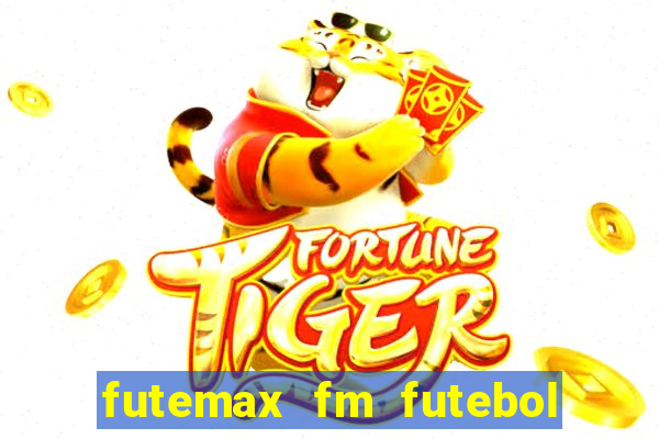 futemax fm futebol ao vivo